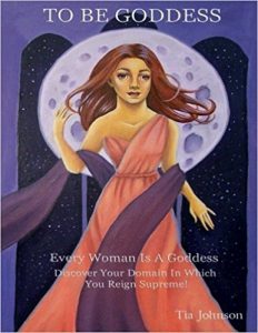 To Be Goddess Book | Tia Marie Johnson